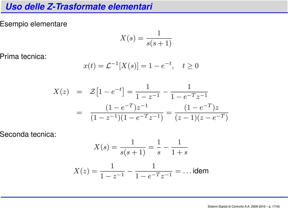 tecnica: x(t) = L 1 [X(s)] = 1 e t, t 0 X(z) = Z [ 1 e t] = = 1 1 z 1 1 1 e T z 1 (1 e T