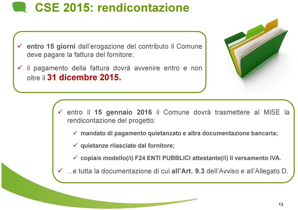 entro il 15 gennaio 2016 il Comune dovrà trasmettere al MiSE la rendicontazione del progetto: mandato di pagamento quietanzato e altra