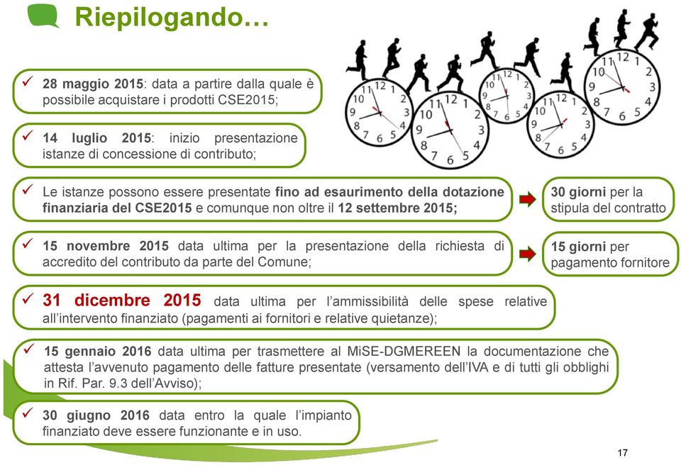 presentazione della richiesta di accredito del contributo da parte del Comune; 15 giorni per pagamento fornitore 31 dicembre 2015 data ultima per l ammissibilità delle spese relative all intervento