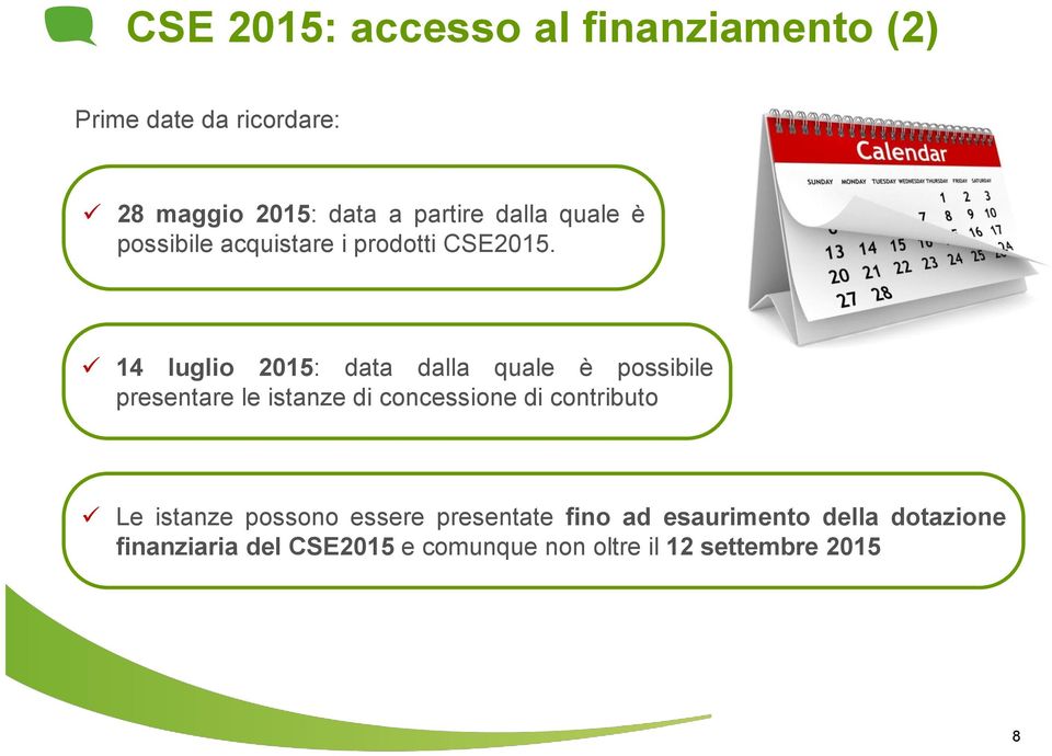 14 luglio 2015: data dalla quale è possibile presentare le istanze di concessione di contributo