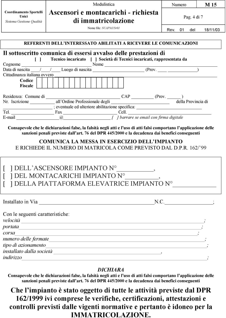 Iscrizione all Ordine Professionale degli della Provincia di ; eventuale ed ulteriore abilitazione specifica: Tel. Fax Cell.