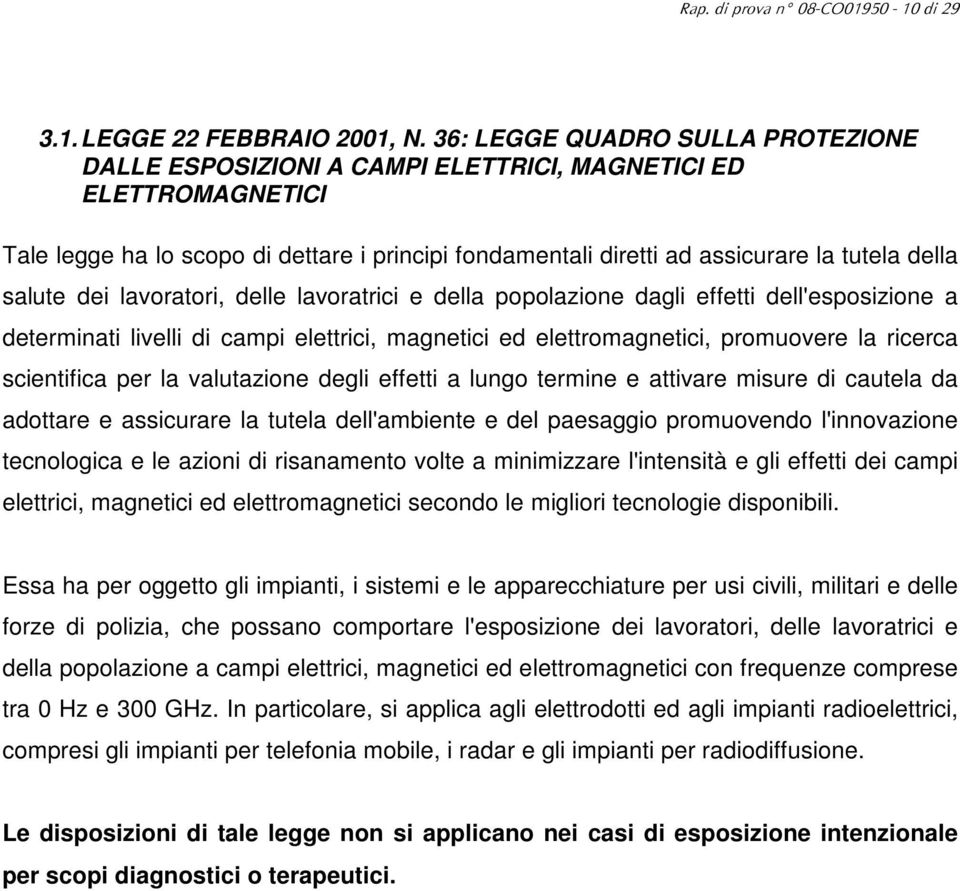 salute dei lavoratori, delle lavoratrici e della popolazione dagli effetti dell'esposizione a determinati livelli di campi elettrici, magnetici ed elettromagnetici, promuovere la ricerca scientifica