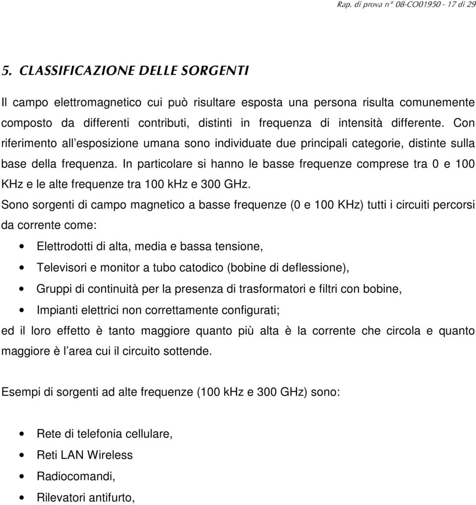 Con riferimento all esposizione umana sono individuate due principali categorie, distinte sulla base della frequenza.