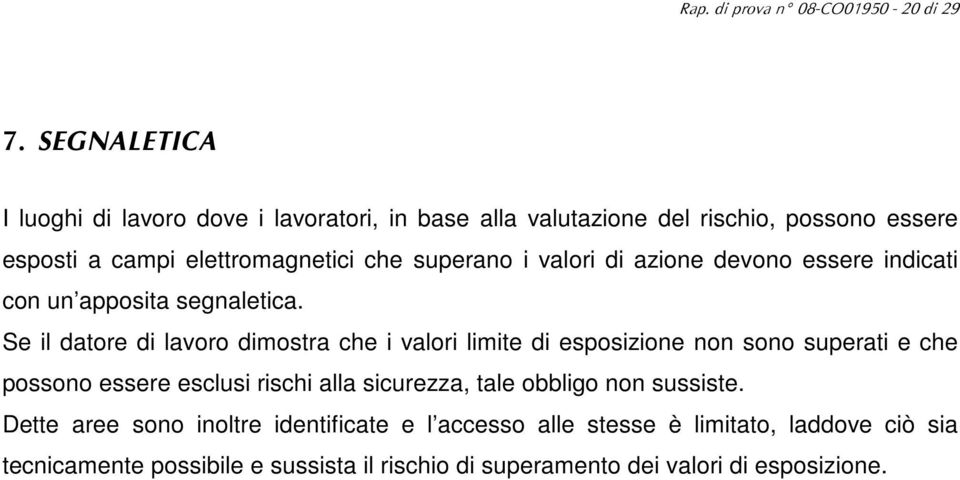 i valori di azione devono essere indicati con un apposita segnaletica.