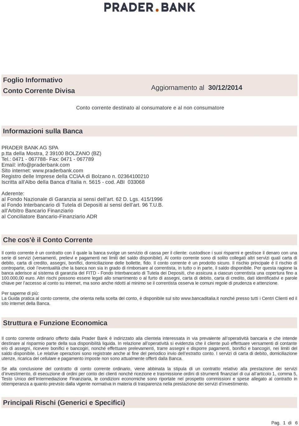 02364100210 Iscritta all Albo della Banca d Italia n. 5615 - cod. ABI 033068 Aderente: al Fondo Nazionale di Garanzia ai sensi dell art. 62 D. Lgs.