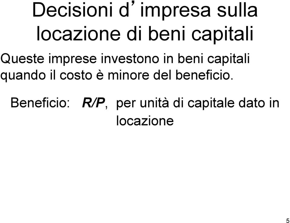 capitali quando il costo è minore del beneficio.