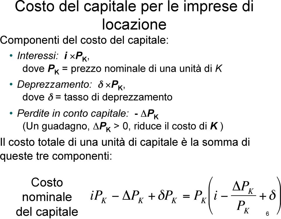 capitale: - ΔP K (Un guadagno, ΔP K > 0, riduce il costo di K ) Il costo totale di una unità di capitale è