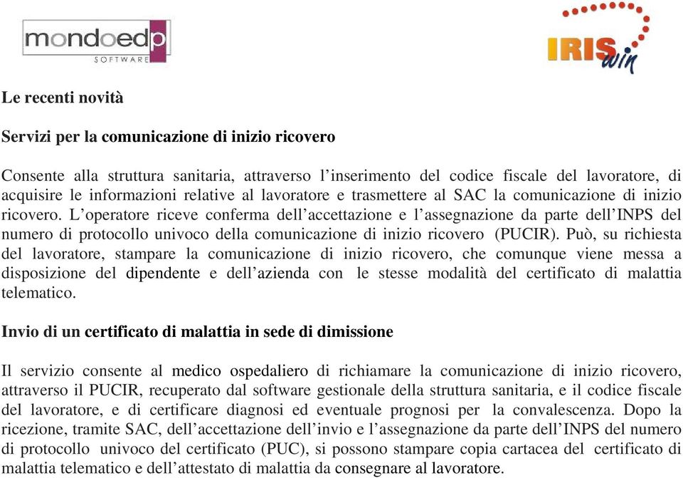 L operatore riceve conferma dell accettazione e l assegnazione da parte dell INPS del numero di protocollo univoco della comunicazione di inizio ricovero (PUCIR).