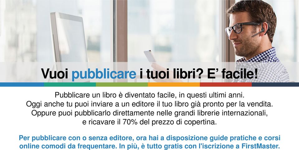 Oppure puoi pubblicarlo direttamente nelle grandi librerie internazionali, e ricavare il 70% del prezzo di copertina.