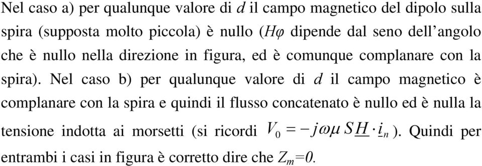 Nel caso b) per qualunque valore di d il campo magnetico è complanare con la spira e quindi il flusso concatenato è