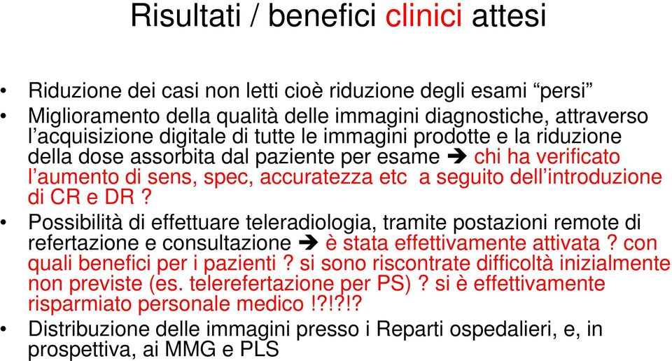 Possibilità di effettuare teleradiologia, tramite postazioni remote di refertazione e consultazione è stata effettivamente attivata? con quali benefici per i pazienti?