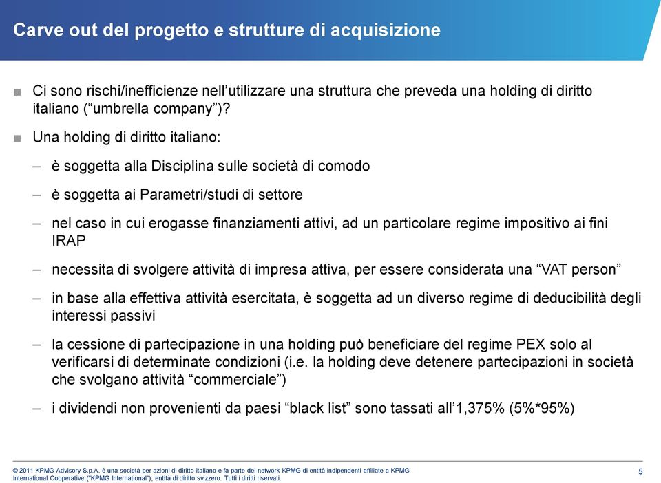 impositivo ai fini IRAP necessita di svolgere attività di impresa attiva, per essere considerata una VAT person in base alla effettiva attività esercitata, è soggetta ad un diverso regime di