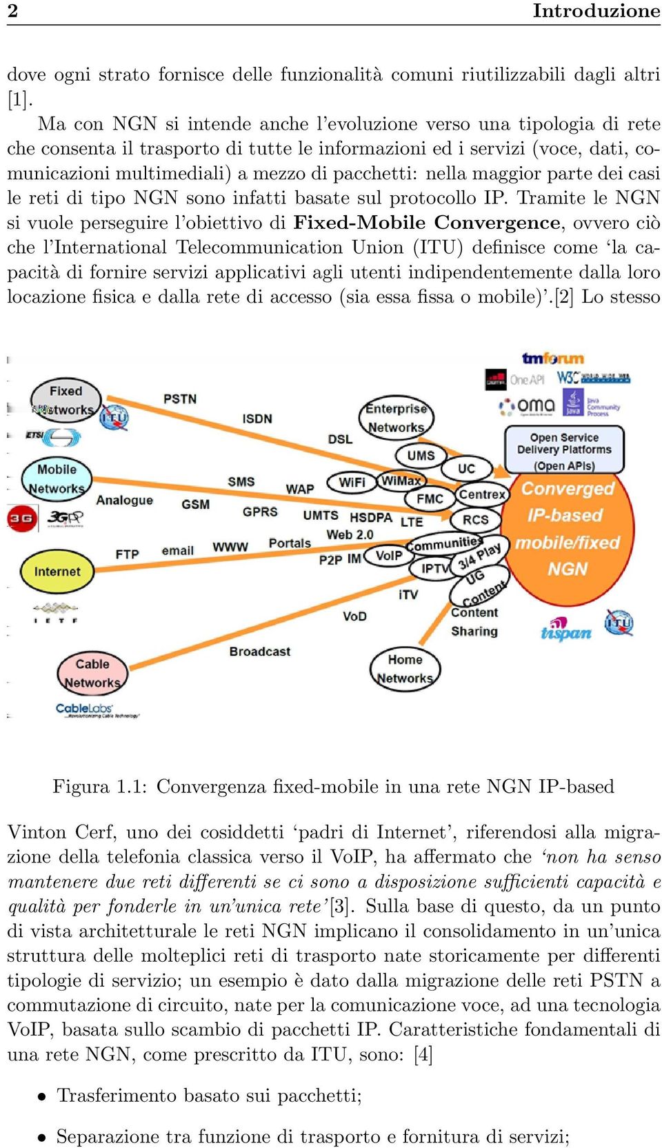 nella maggior parte dei casi le reti di tipo NGN sono infatti basate sul protocollo IP.