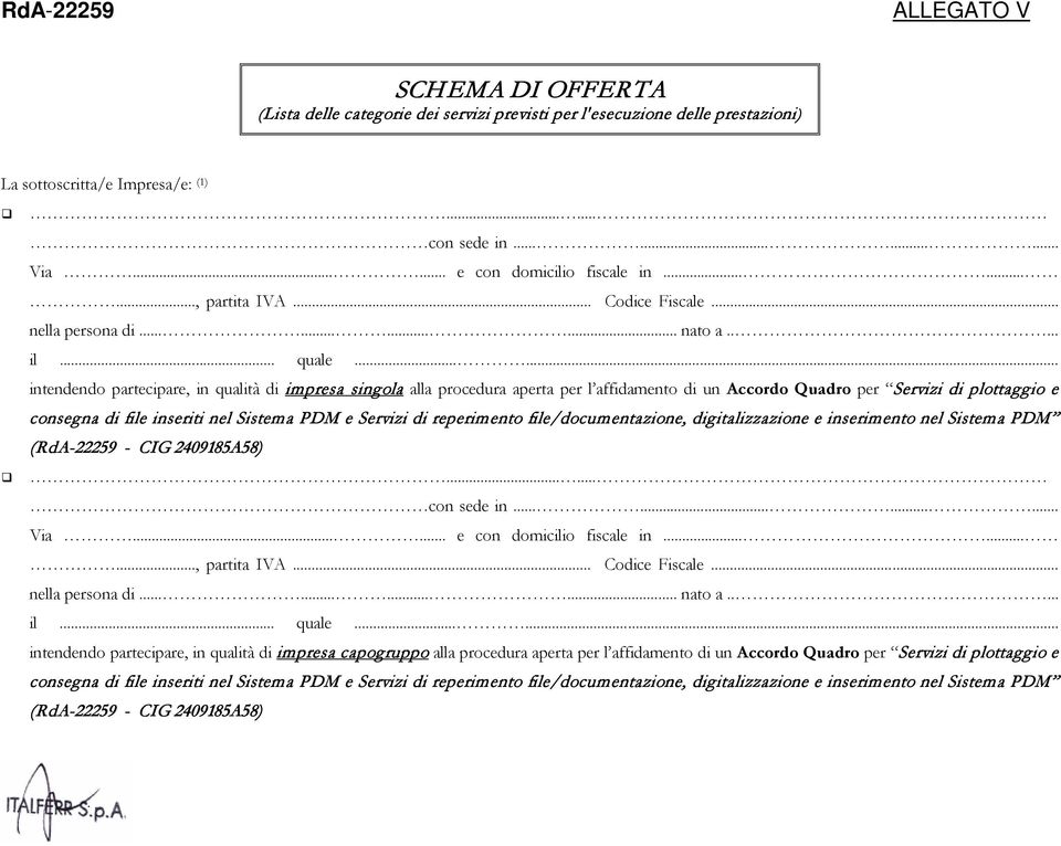 ..... intendendo partecipare, in qualità di impresa singola alla procedura aperta per l affidamento di un Accordo Quadro per Servizi di plottaggio e consegna di file inseriti nel Sistema PDM e