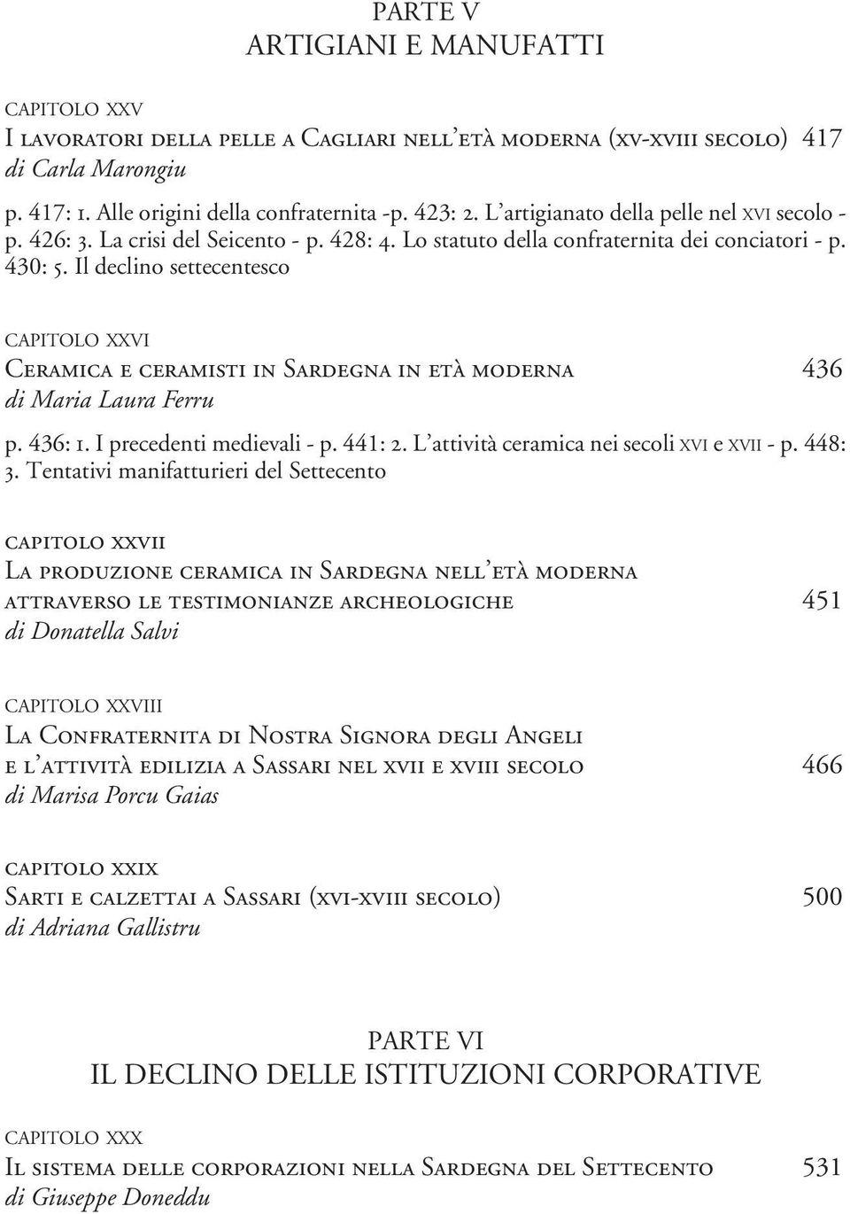 Il declino settecentesco CAPITOLO XXVI Ceramica e ceramisti in Sardegna in età moderna 436 di Maria Laura Ferru p. 436: 1. I precedenti medievali - p. 441: 2.