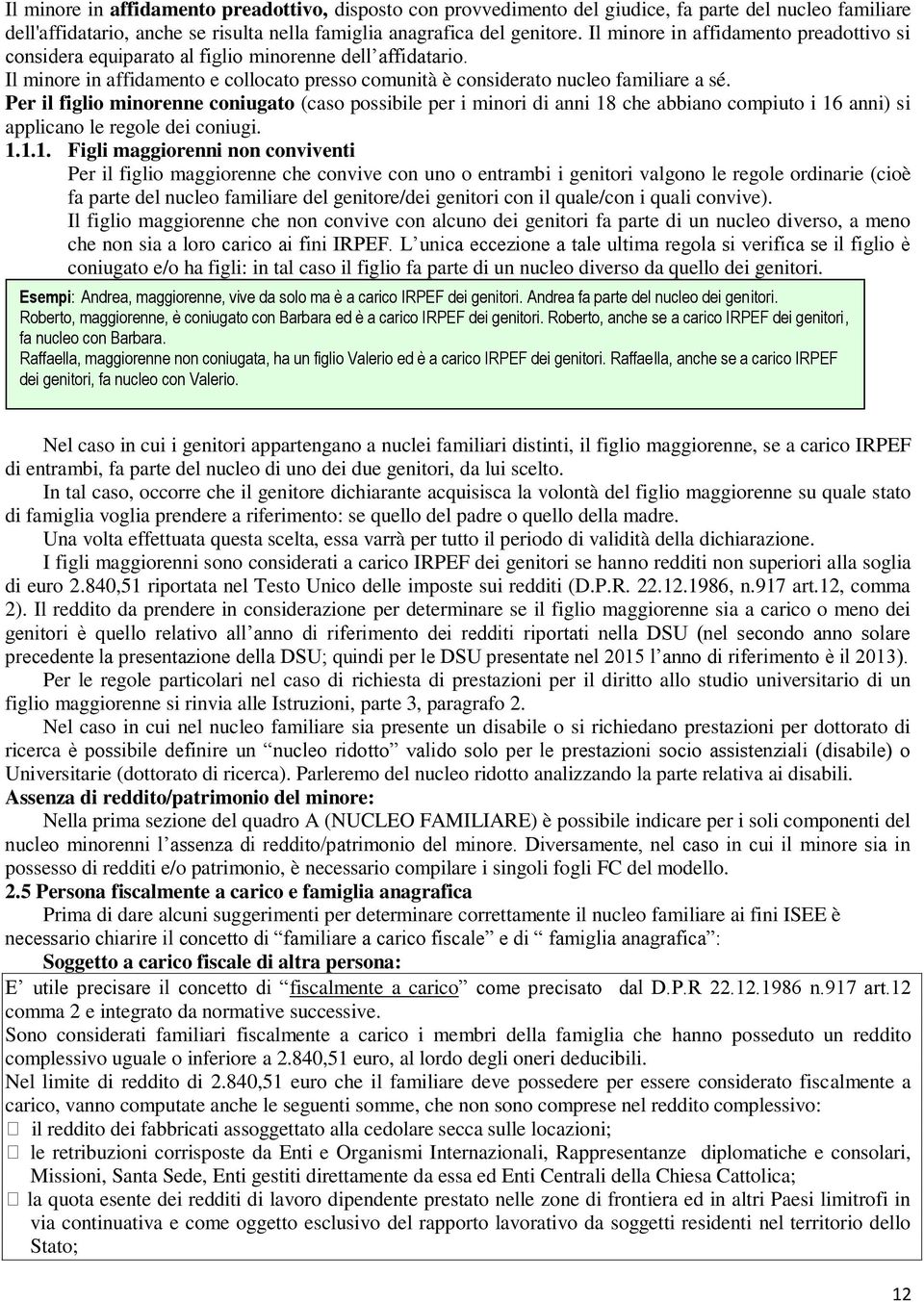 Per il figlio minorenne coniugato (caso possibile per i minori di anni 18