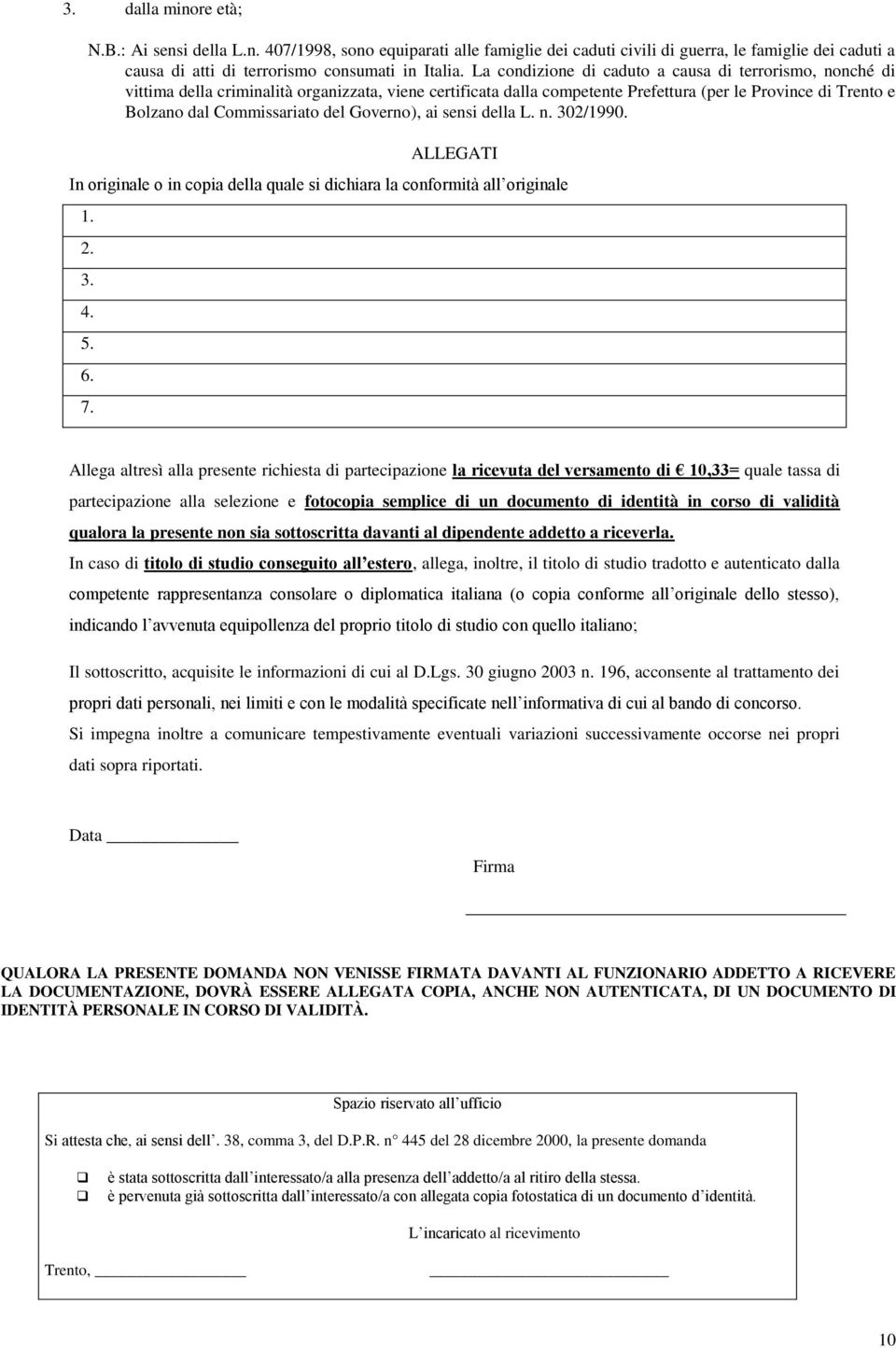 del Governo), ai sensi della L. n. 302/1990. ALLEGATI In originale o in copia della quale si dichiara la conformità all originale 1. 2. 3. 4. 5. 6. 7.