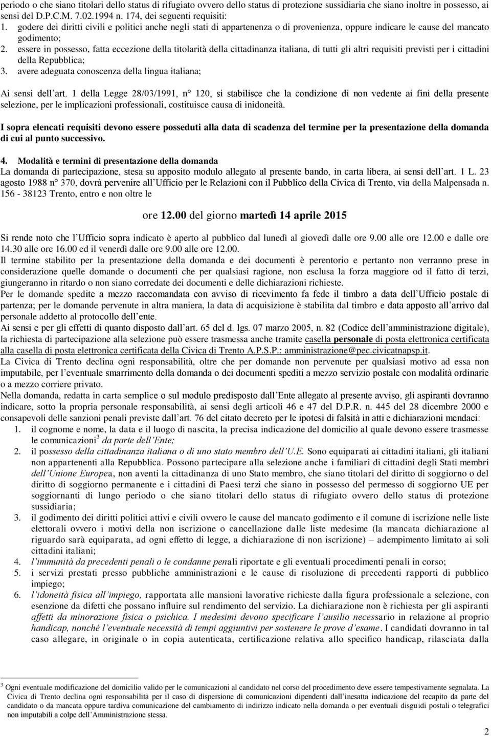 essere in possesso, fatta eccezione della titolarità della cittadinanza italiana, di tutti gli altri requisiti previsti per i cittadini della Repubblica; 3.