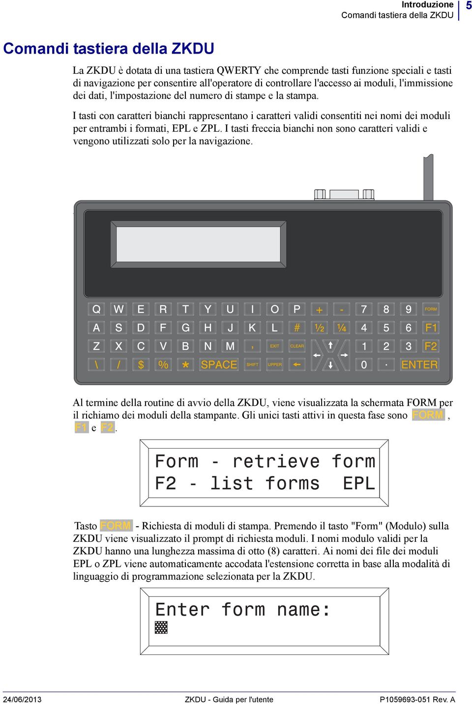 I tasti con caratteri bianchi rappresentano i caratteri validi consentiti nei nomi dei moduli per entrambi i formati, EPL e ZPL.