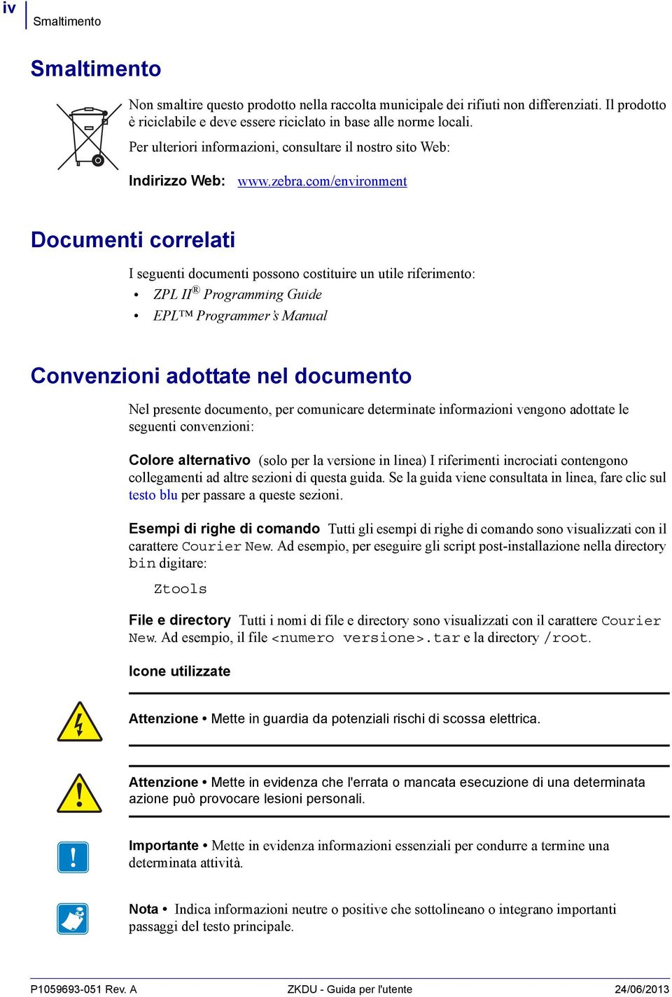 com/environment Documenti correlati I seguenti documenti possono costituire un utile riferimento: ZPL II Programming Guide EPL Programmer s Manual Convenzioni adottate nel documento Nel presente