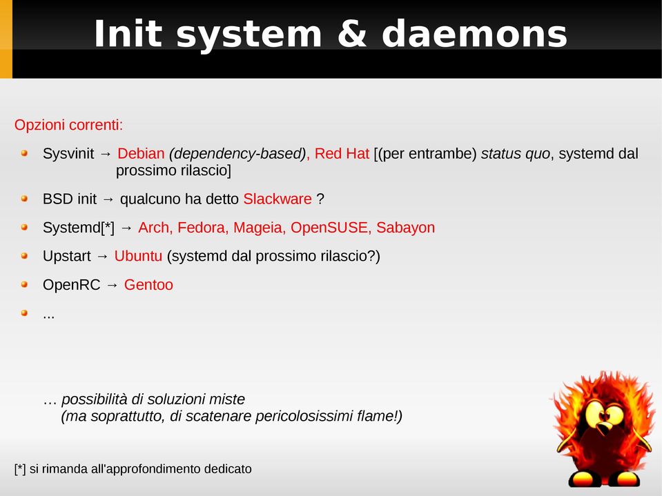 Systemd[*] Arch, Fedora, Mageia, OpenSUSE, Sabayon Upstart Ubuntu (systemd dal prossimo rilascio?