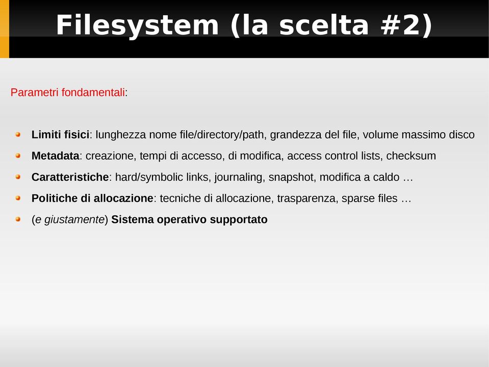 control lists, checksum Caratteristiche: hard/symbolic links, journaling, snapshot, modifica a caldo