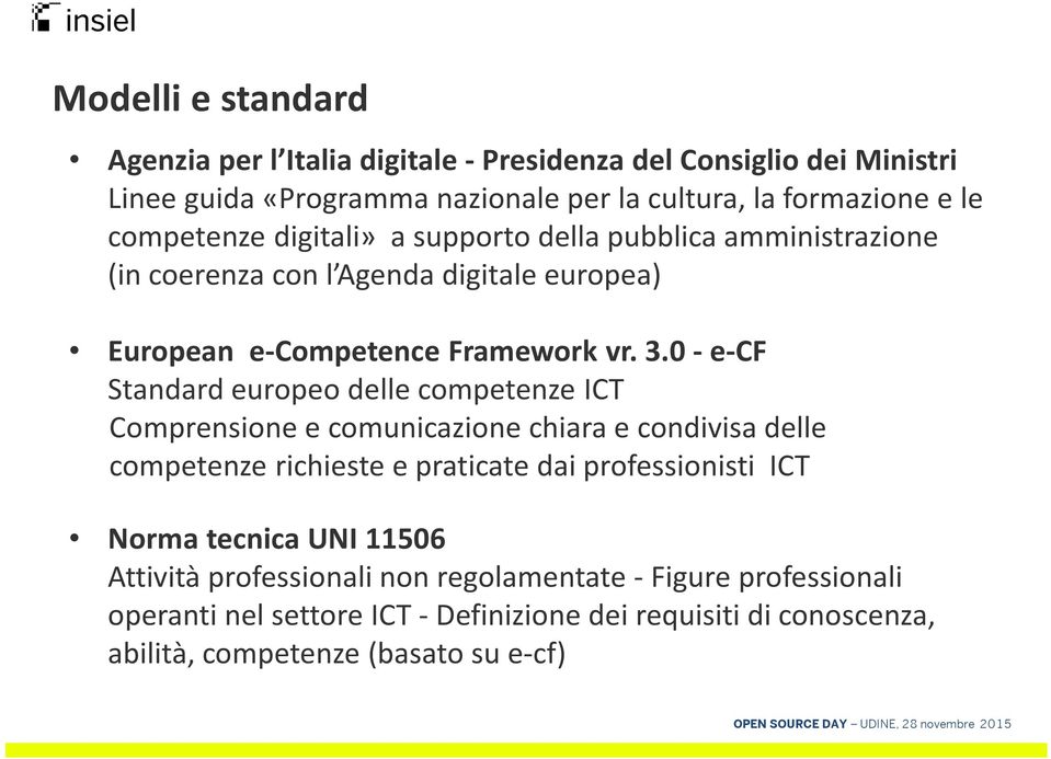 0 - e-cf Standard europeo delle competenze ICT Comprensione e comunicazione chiara e condivisa delle competenze richieste e praticate dai professionisti ICT