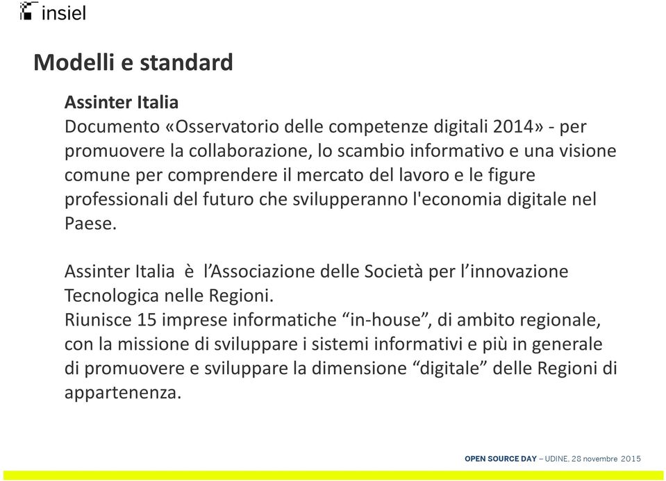 AssinterItalia è l Associazione delle Società per l innovazione Tecnologica nelle Regioni.