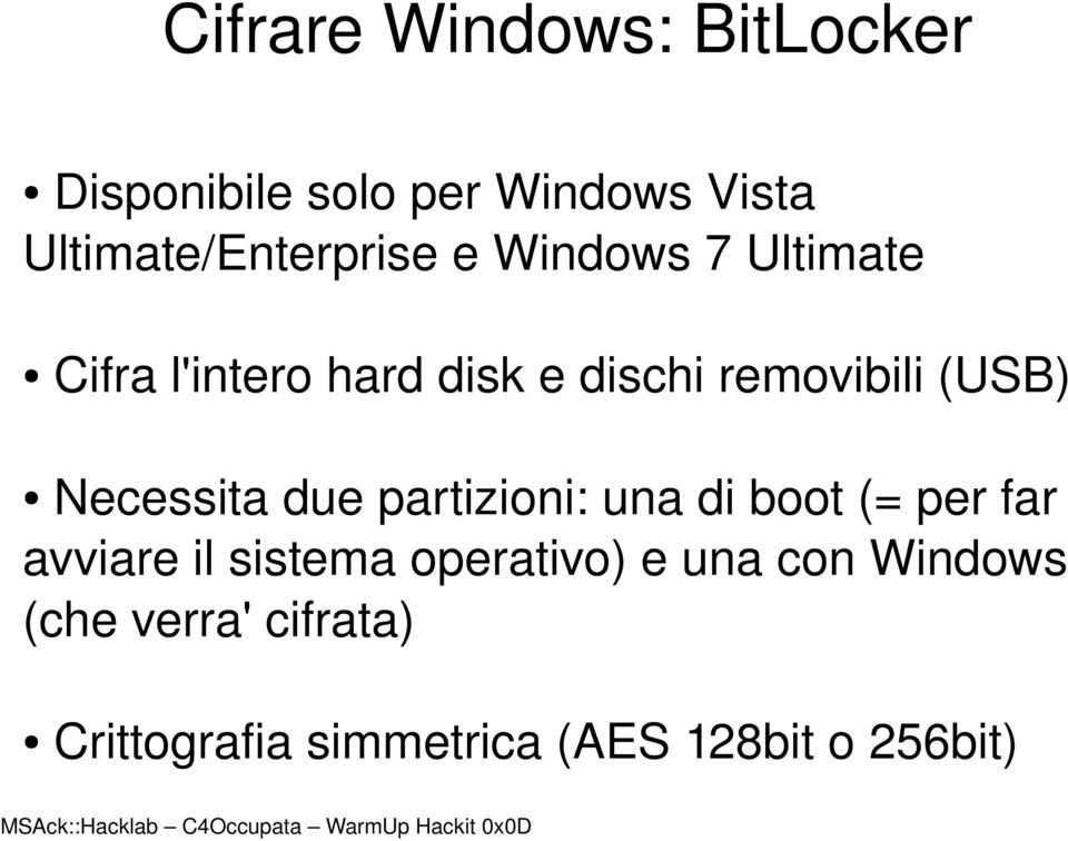 removibili (USB) Necessita due partizioni: una di boot (= per far avviare il