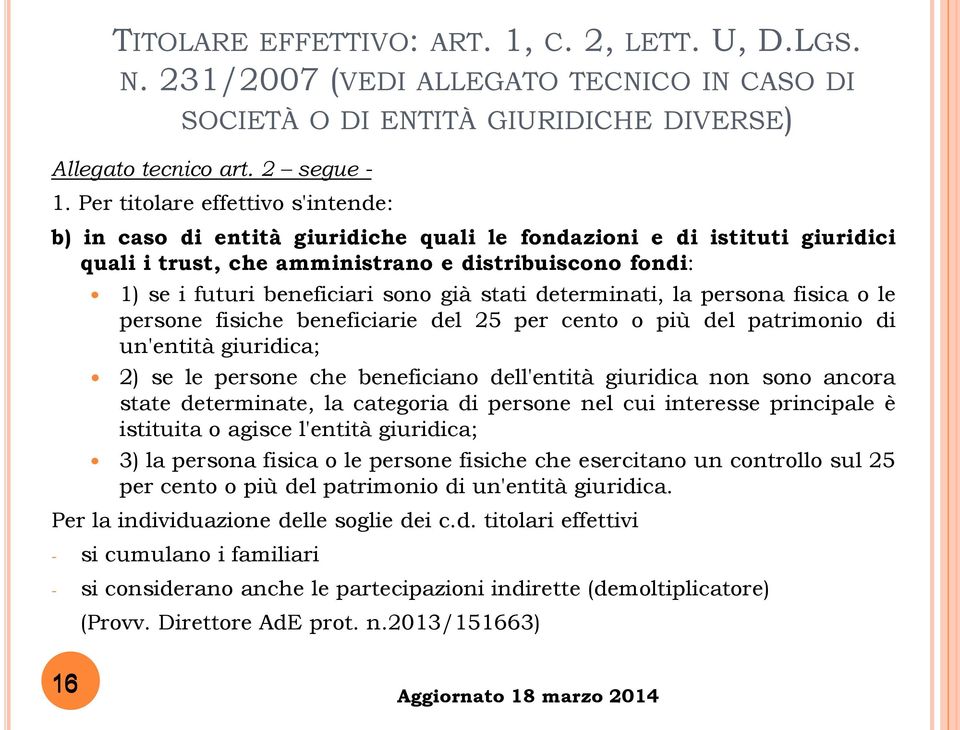 già stati determinati, la persona fisica o le persone fisiche beneficiarie del 25 per cento o più del patrimonio di un'entità giuridica; 2) se le persone che beneficiano dell'entità giuridica non