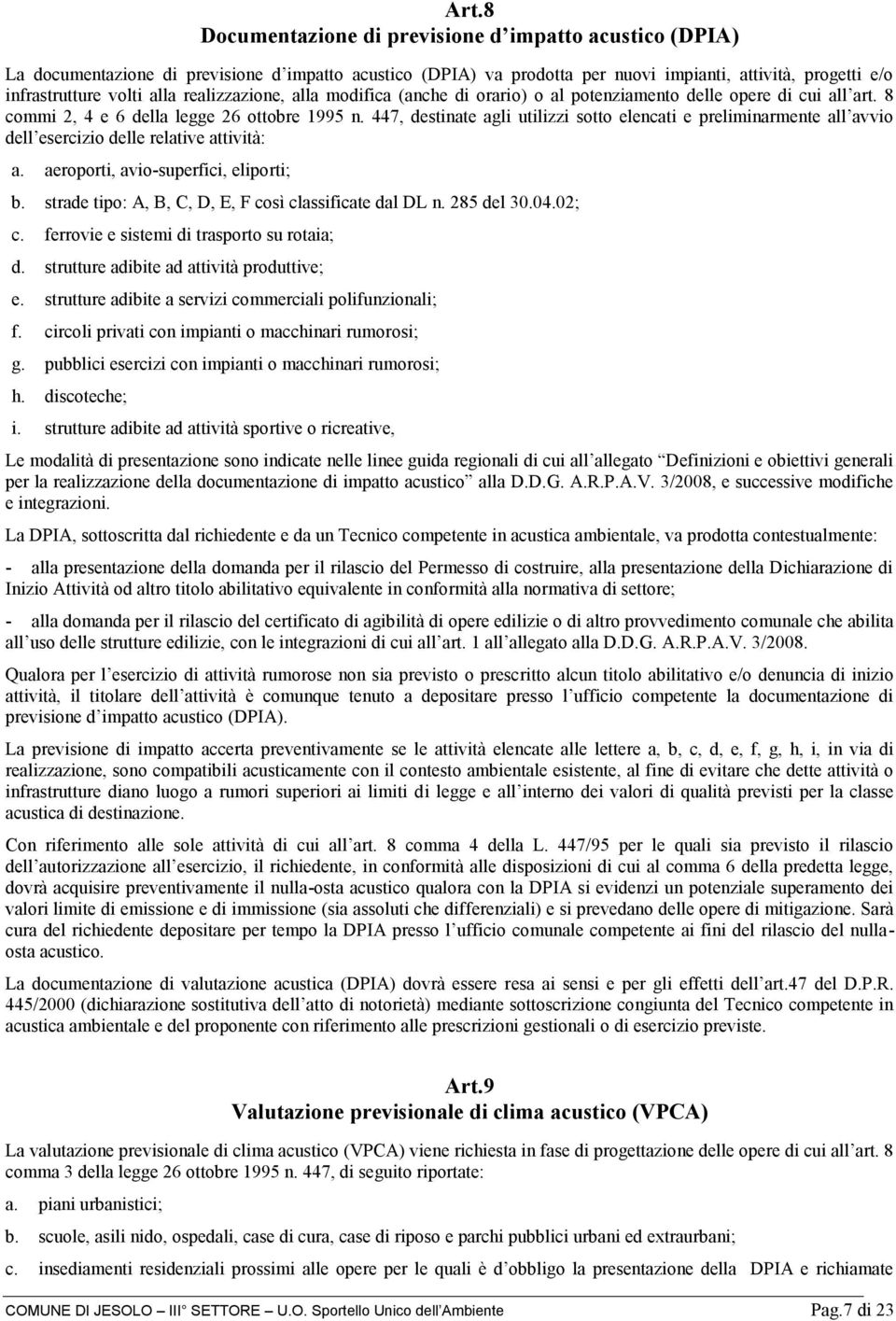 447, destinate agli utilizzi sotto elencati e preliminarmente all avvio dell esercizio delle relative attività: a. aeroporti, avio-superfici, eliporti; b.