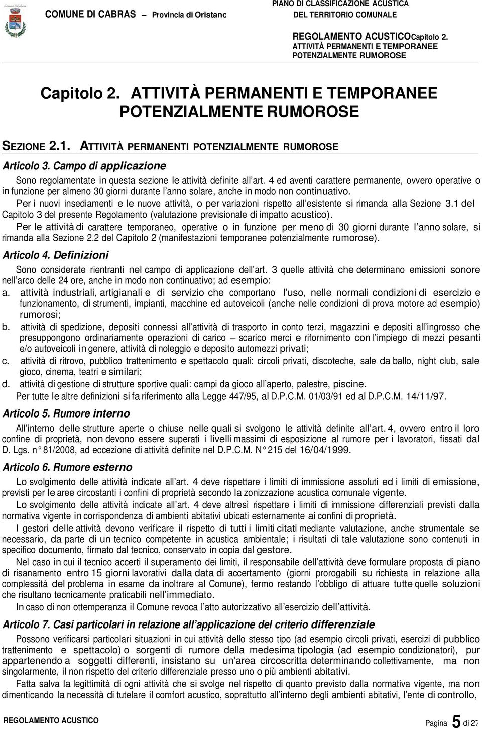 4 ed aventi carattere permanente, ovvero operative o in funzione per almeno 30 giorni durante l anno solare, anche in modo non continuativo.