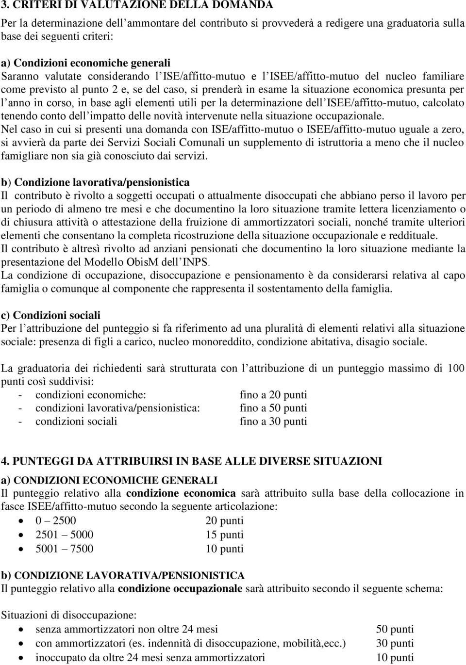 in corso, in base agli elementi utili per la determinazione dell ISEE/affitto-mutuo, calcolato tenendo conto dell impatto delle novità intervenute nella situazione occupazionale.