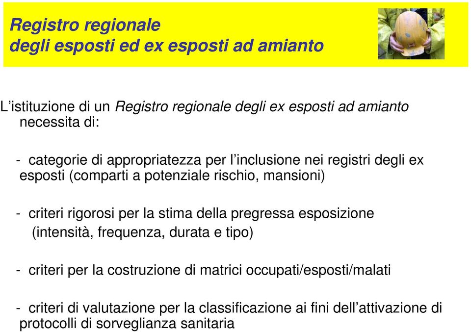 - criteri rigorosi per la stima della pregressa esposizione (intensità, frequenza, durata e tipo) - criteri per la costruzione di