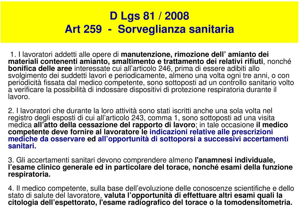 all articolo 246, prima di essere adibiti allo svolgimento dei suddetti lavori e periodicamente, almeno una volta ogni tre anni, o con periodicità fissata dal medico competente, sono sottoposti ad un