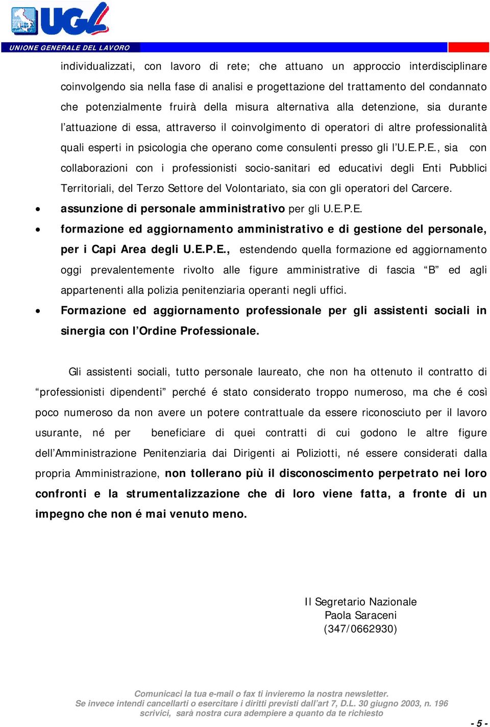 gli l U.E.P.E., sia con collaborazioni con i professionisti socio-sanitari ed educativi degli Enti Pubblici Territoriali, del Terzo Settore del Volontariato, sia con gli operatori del Carcere.