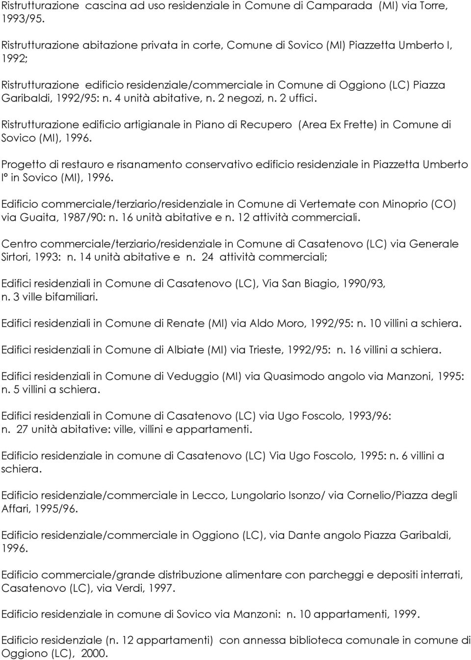 n. 4 unità abitative, n. 2 negozi, n. 2 uffici. Ristrutturazione edificio artigianale in Piano di Recupero (Area Ex Frette) in Comune di Sovico (MI), 1996.