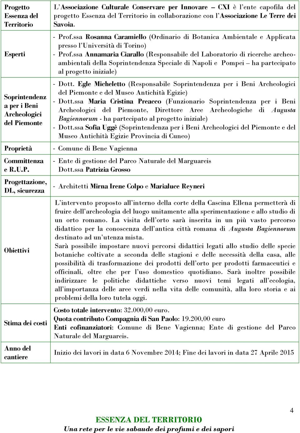 ssa Rosanna Caramiello (Ordinario di Botanica Ambientale e Applicata presso l Università di Torino) - Prof.