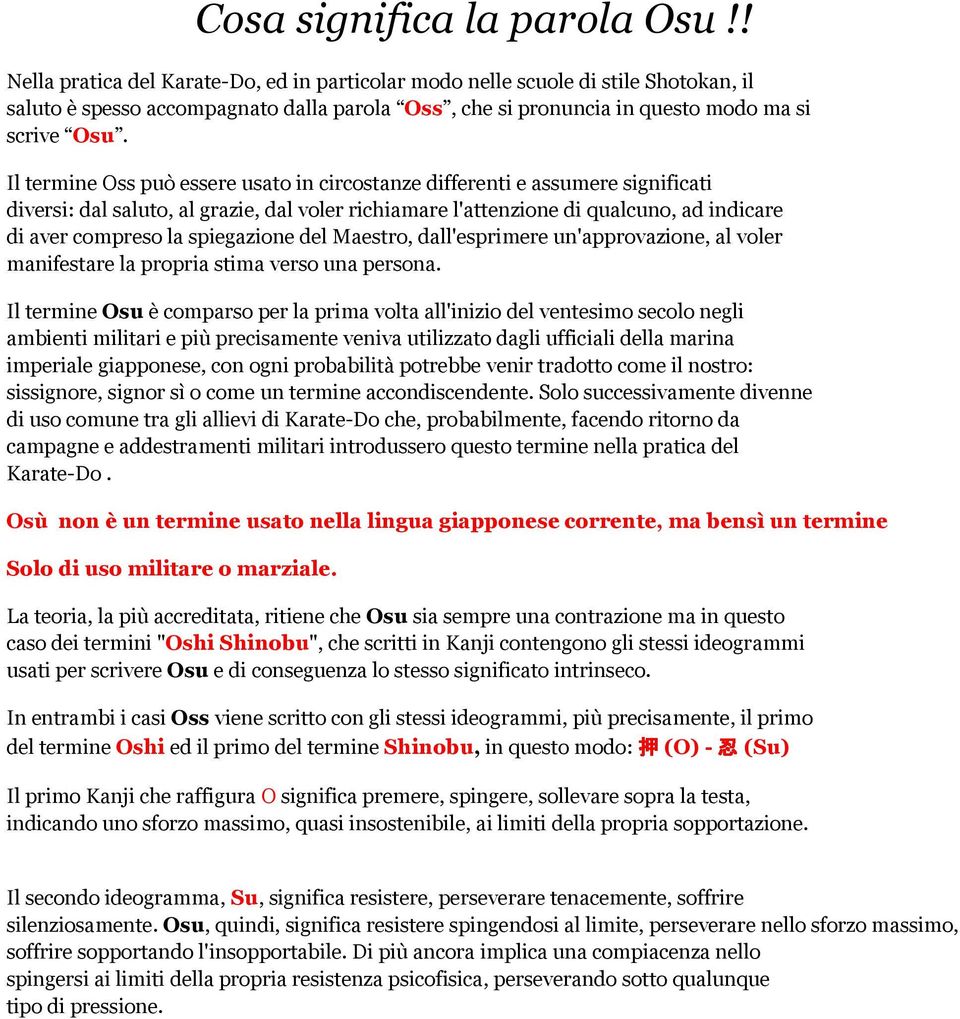 Il termine Oss può essere usato in circostanze differenti e assumere significati diversi: dal saluto, al grazie, dal voler richiamare l'attenzione di qualcuno, ad indicare di aver compreso la