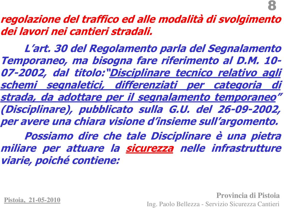 10-07-2002, dal titolo: Disciplinare tecnico relativo agli schemi segnaletici, differenziati per categoria di strada, da adottare per il