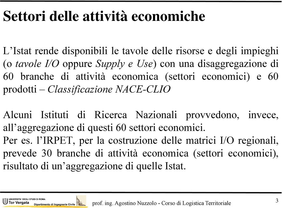 di Ricerca Nazionali provvedono, invece, all aggregazione aggregazione di questi 60 settori economici. Per es.