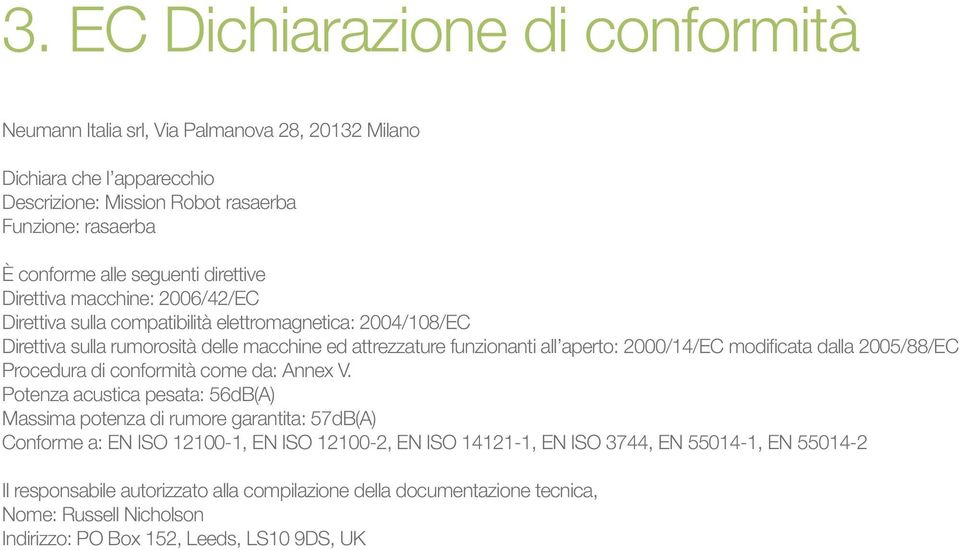 2000/14/EC modificata dalla 2005/88/EC Procedura di conformità come da: Annex V.