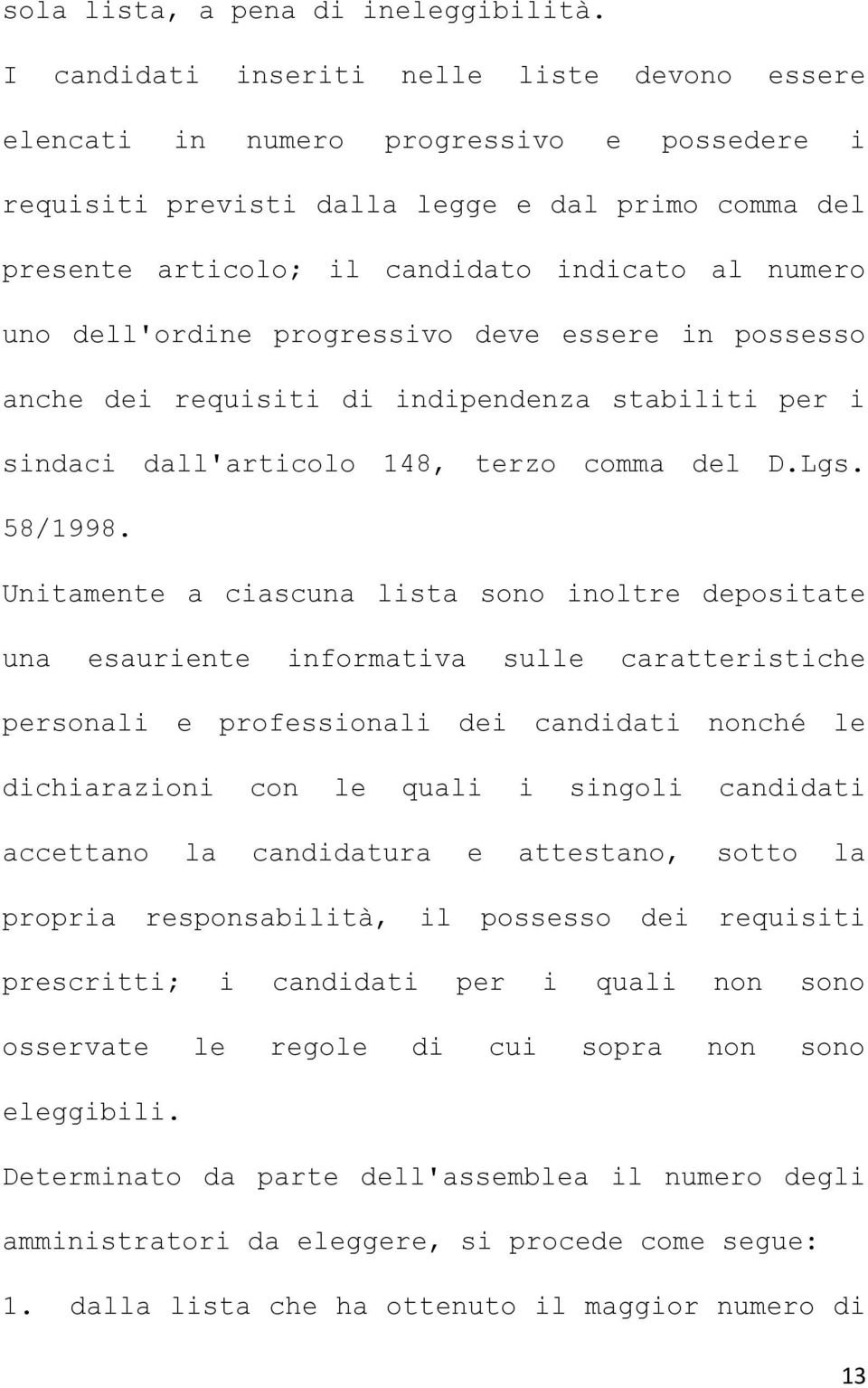 dell'ordine progressivo deve essere in possesso anche dei requisiti di indipendenza stabiliti per i sindaci dall'articolo 148, terzo comma del D.Lgs. 58/1998.