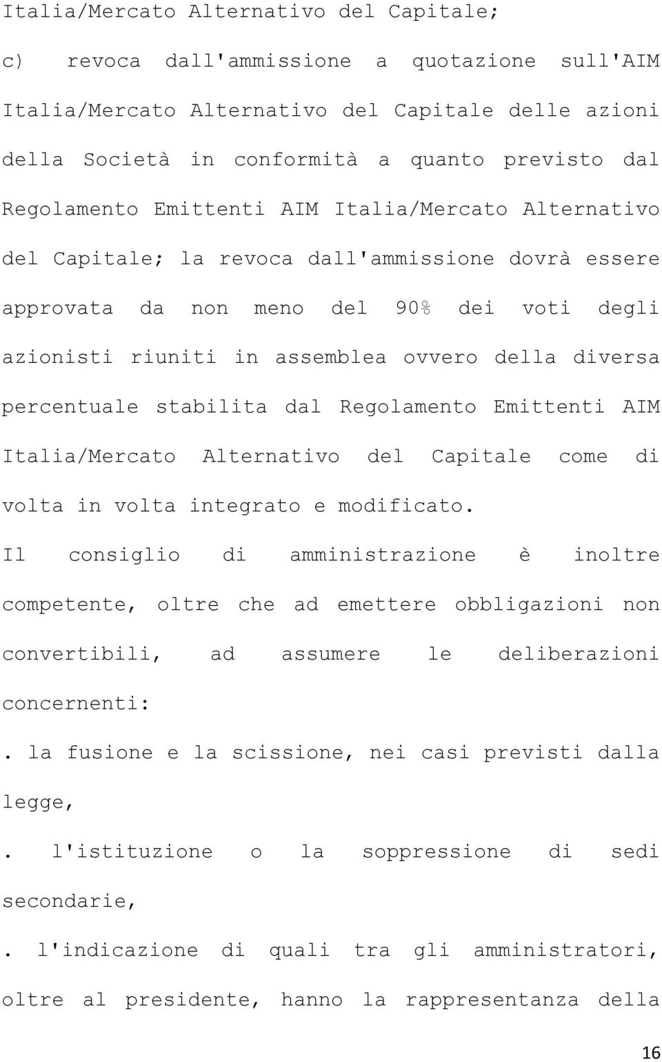 diversa percentuale stabilita dal Regolamento Emittenti AIM Italia/Mercato Alternativo del Capitale come di volta in volta integrato e modificato.