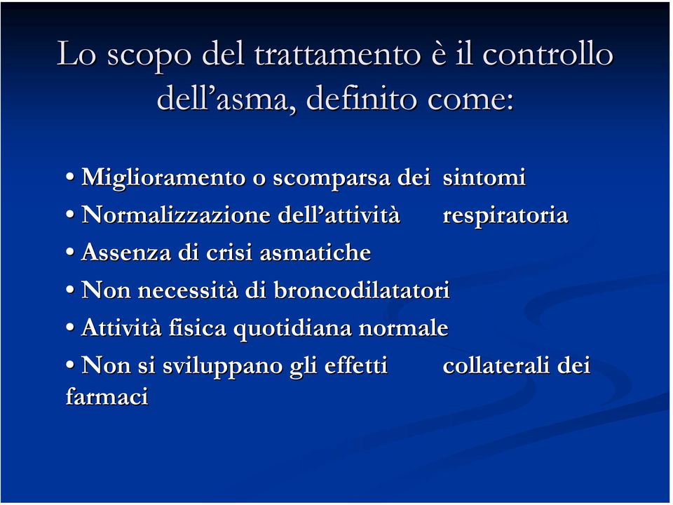 Assenza di crisi asmatiche respiratoria Non necessità di broncodilatatori