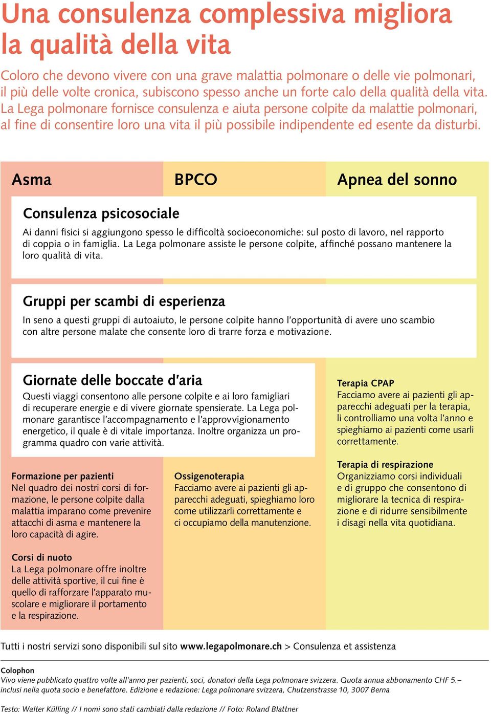 La Lega polmonare fornisce consulenza e aiuta persone colpite da malattie polmonari, al fine di consentire loro una vita il più possibile indipendente ed esente da disturbi.