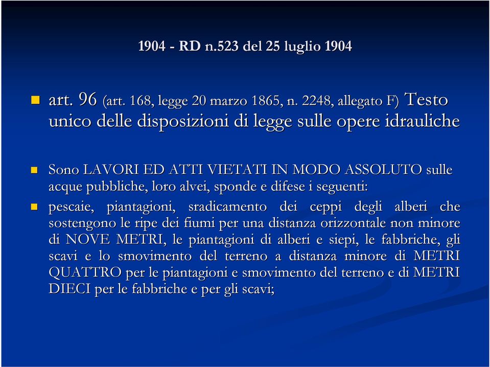 alvei, sponde e difese i seguenti: pescaie, piantagioni, sradicamento dei ceppi degli alberi che sostengono le ripe dei fiumi per una distanza orizzontale