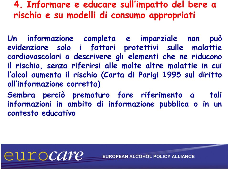 rischio, senza riferirsi alle molte altre malattie in cui l alcol aumenta il rischio (Carta di Parigi 1995 sul diritto all