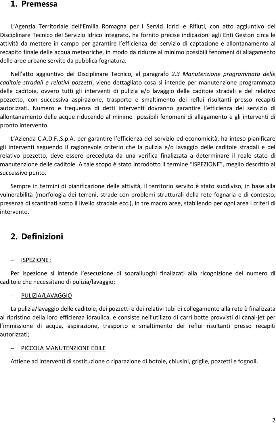 possibili fenomeni di allagamento delle aree urbane servite da pubblica fognatura. Nell atto aggiuntivo del Disciplinare Tecnico, al paragrafo 2.