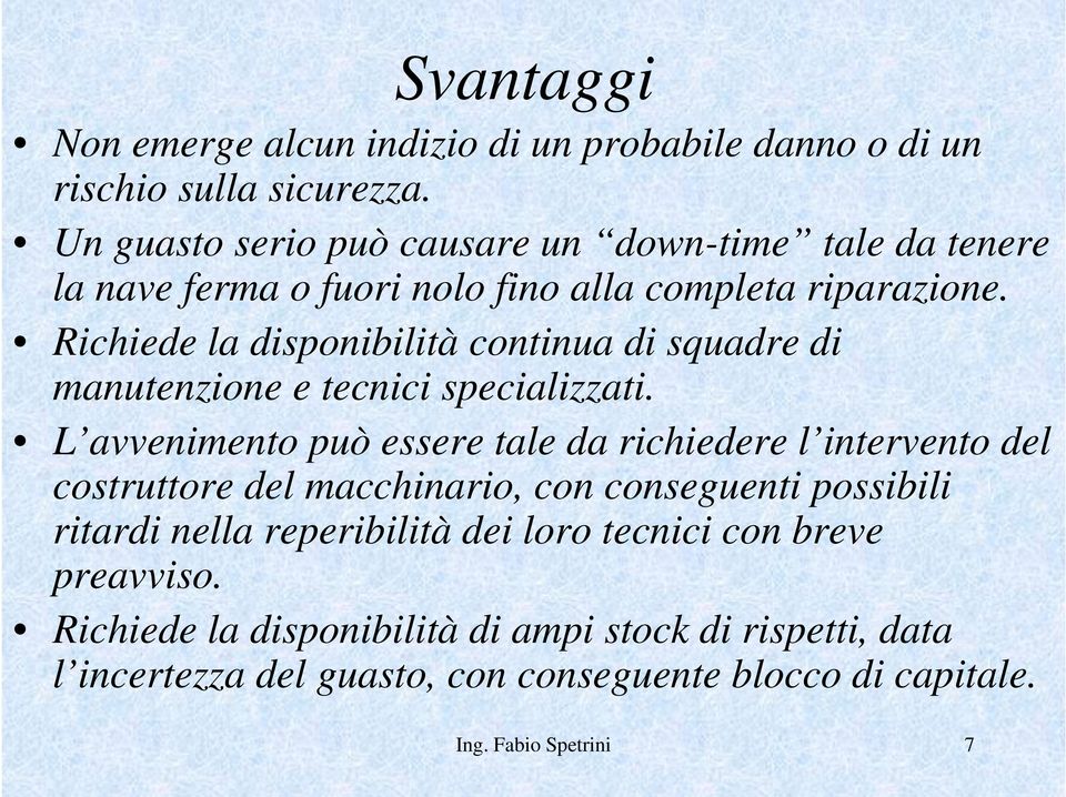 Richiede la disponibilità continua di squadre di manutenzione e tecnici specializzati.